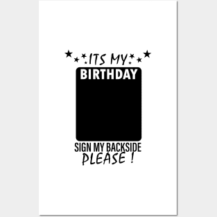 Its My Birthday Sign My Backside Please ! Posters and Art